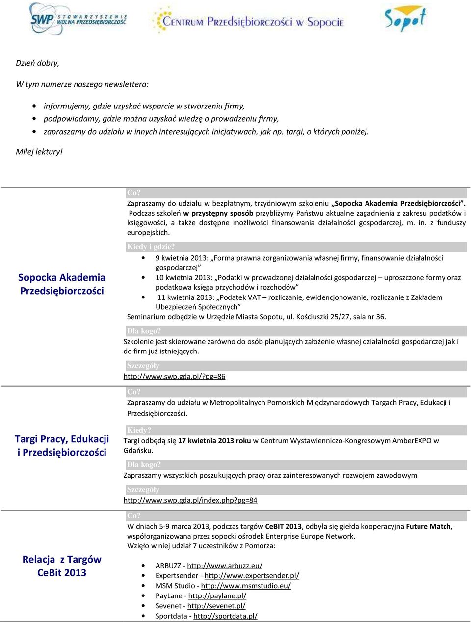 Podczas szkoleń w przystępny sposób przybliżymy Państwu aktualne zagadnienia z zakresu podatków i księgowości, a także dostępne możliwości finansowania działalności gospodarczej, m. in.