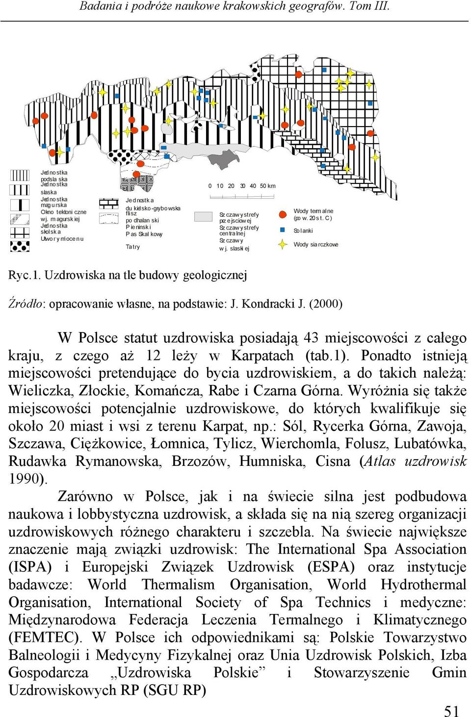centralnej Sz czawy w j. slaski ej Wody term alne (po w. 20 st. C) Solanki Wody siarczkowe Ryc.1. Uzdrowiska na tle budowy geologicznej Źródło: opracowanie własne, na podstawie: J. Kondracki J.
