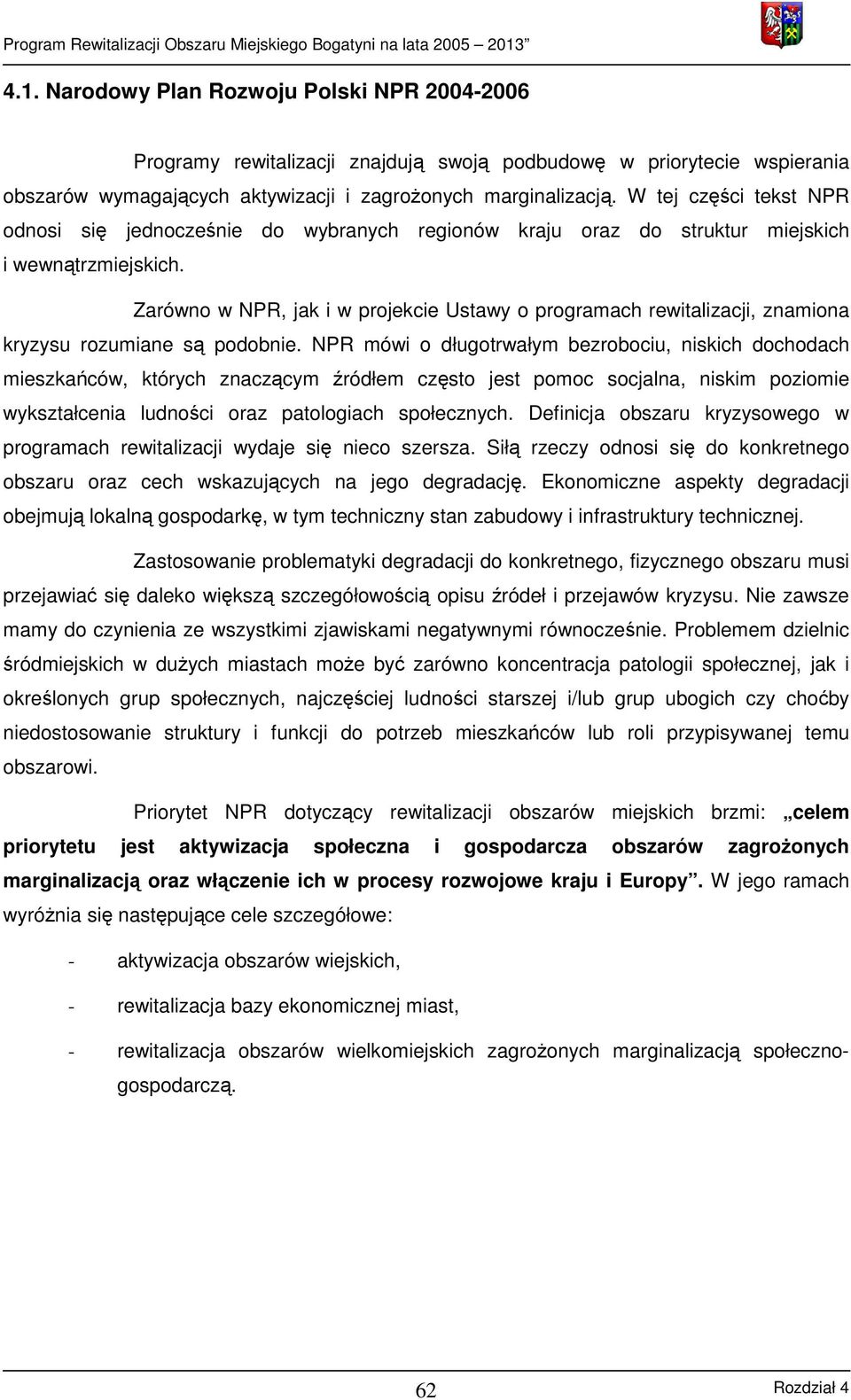 Zarówno w NPR, jak i w projekcie Ustawy o programach rewitalizacji, znamiona kryzysu rozumiane są podobnie.