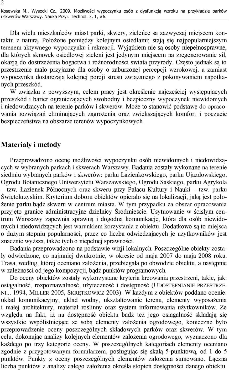 Wyjątkiem nie są osoby niepełnosprawne, dla których skrawek osiedlowej zieleni jest jedynym miejscem na zregenerowanie sił, okazją do dostrzeżenia bogactwa i różnorodności świata przyrody.