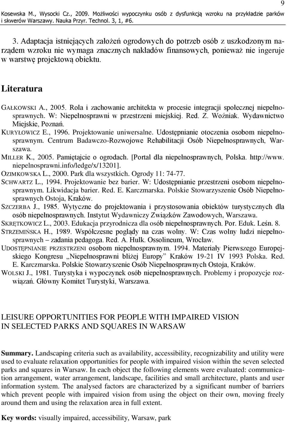Literatura GAŁKOWSKI A., 2005. Rola i zachowanie architekta w procesie integracji społecznej niepełnosprawnych. W: Niepełnosprawni w przestrzeni miejskiej. Red. Z. Woźniak.