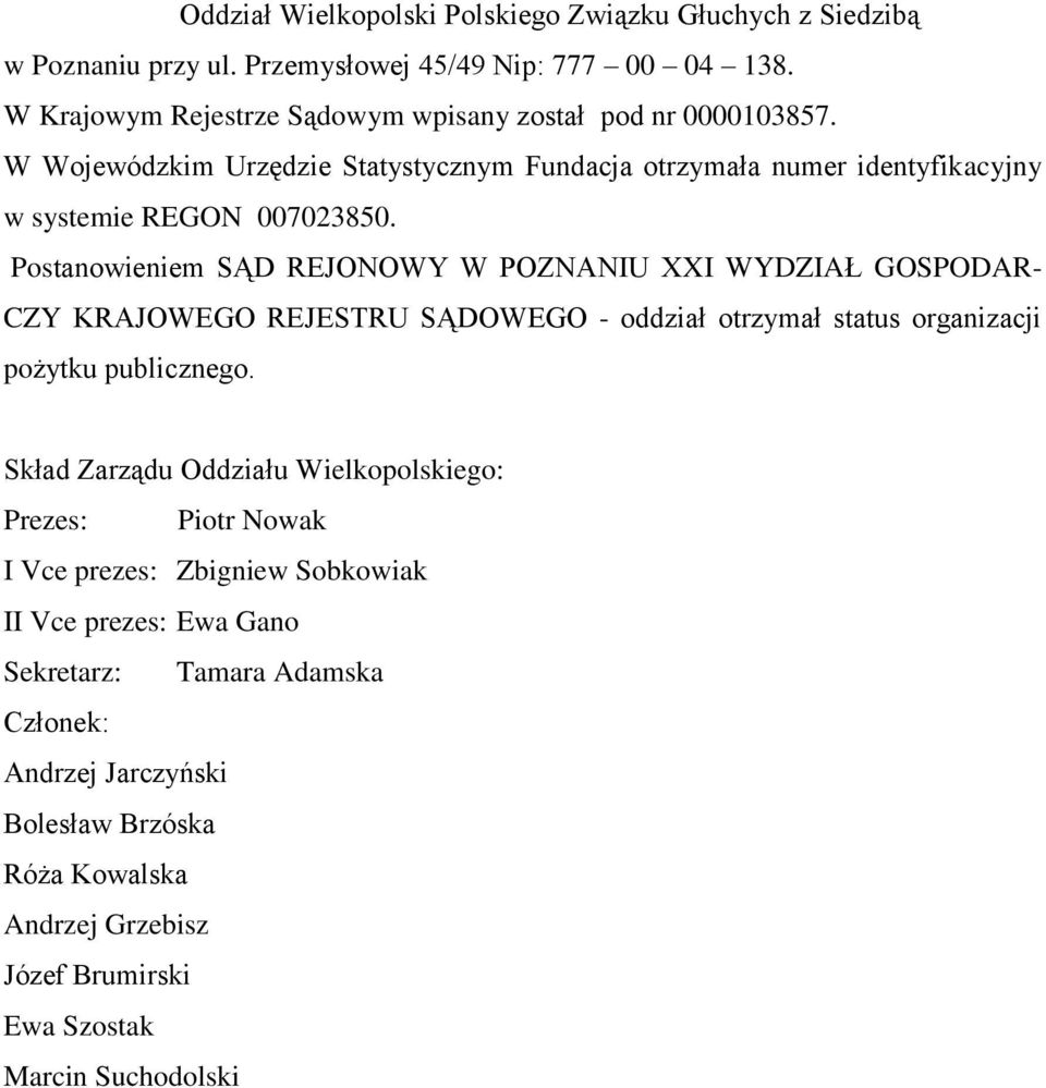 Postanowieniem SĄD REJONOWY W POZNANIU XXI WYDZIAŁ GOSPODAR- CZY KRAJOWEGO REJESTRU SĄDOWEGO - oddział otrzymał status organizacji pożytku publicznego.