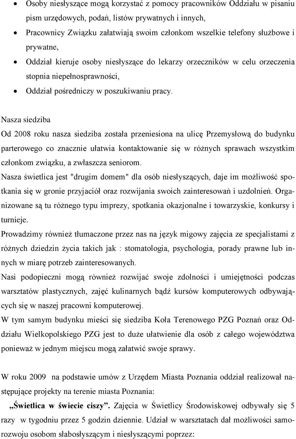Nasza siedziba Od 2008 roku nasza siedziba została przeniesiona na ulicę Przemysłową do budynku parterowego co znacznie ułatwia kontaktowanie się w różnych sprawach wszystkim członkom związku, a