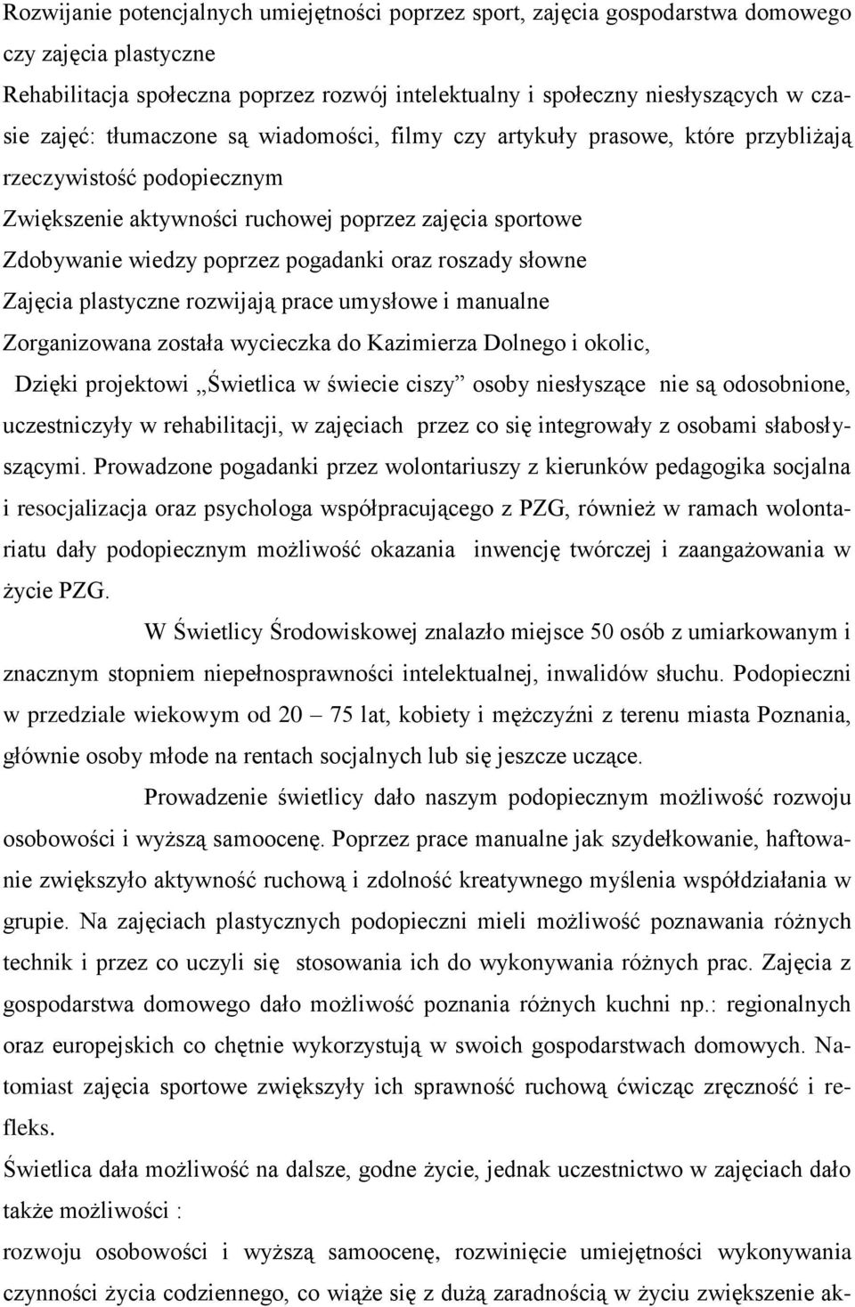 oraz roszady słowne Zajęcia plastyczne rozwijają prace umysłowe i manualne Zorganizowana została wycieczka do Kazimierza Dolnego i okolic, Dzięki projektowi Świetlica w świecie ciszy osoby