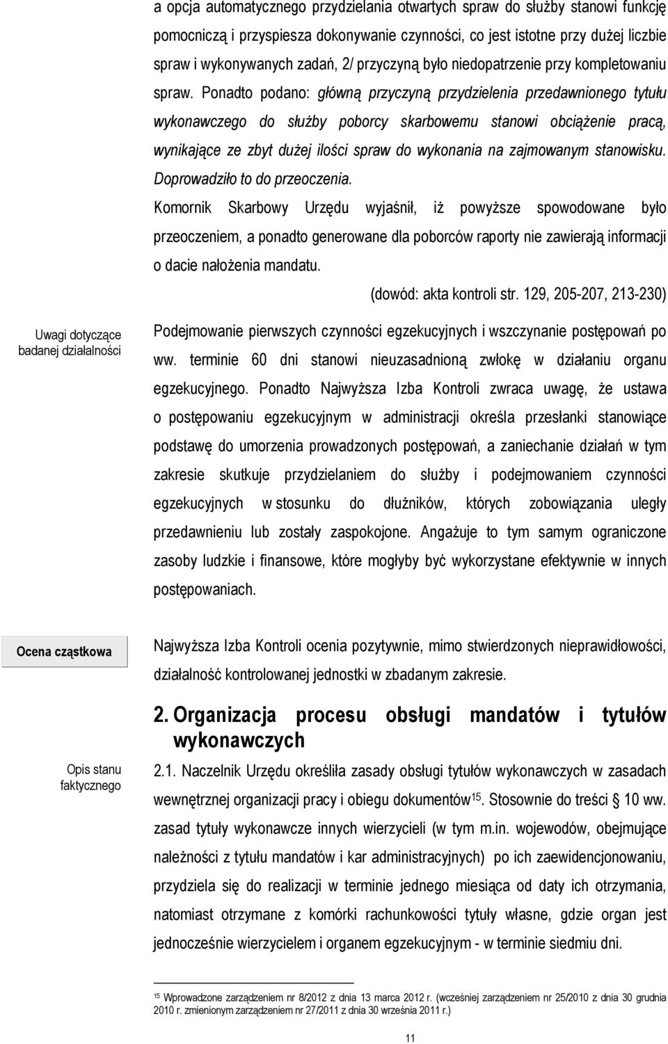 Ponadto podano: główną przyczyną przydzielenia przedawnionego tytułu wykonawczego do służby poborcy skarbowemu stanowi obciążenie pracą, wynikające ze zbyt dużej ilości spraw do wykonania na