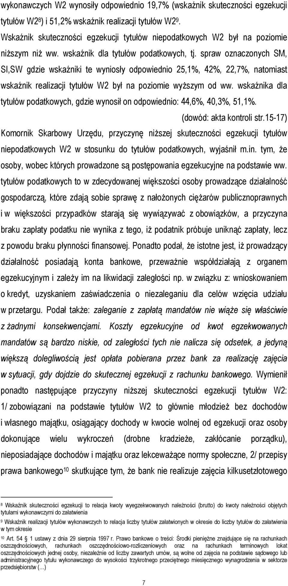 spraw oznaczonych SM, SI,SW gdzie wskaźniki te wyniosły odpowiednio 25,1%, 42%, 22,7%, natomiast wskaźnik realizacji tytułów W2 był na poziomie wyższym od ww.