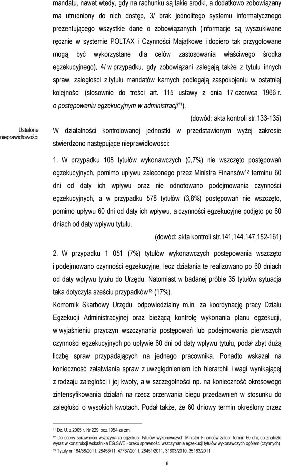 gdy zobowiązani zalegają także z tytułu innych spraw, zaległości z tytułu mandatów karnych podlegają zaspokojeniu w ostatniej kolejności (stosownie do treści art. 115 ustawy z dnia 17 czerwca 1966 r.