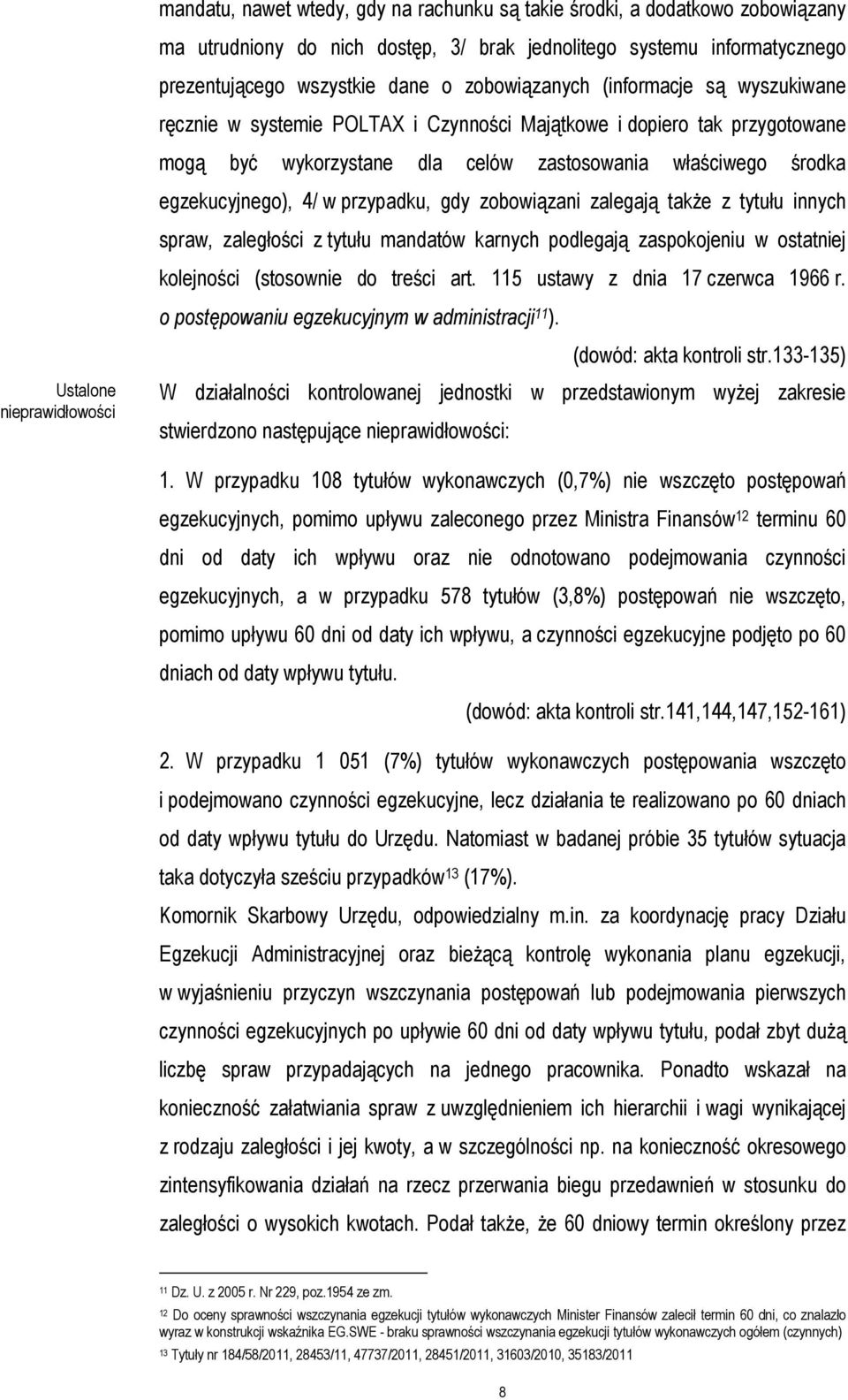 gdy zobowiązani zalegają także z tytułu innych spraw, zaległości z tytułu mandatów karnych podlegają zaspokojeniu w ostatniej kolejności (stosownie do treści art. 115 ustawy z dnia 17 czerwca 1966 r.