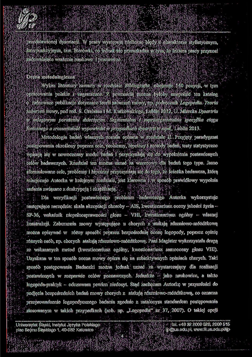 Ocena metodologiczna Wykaz literatury zawarty w rozdziale Bibliografia obejmuje 140 pozycji, w tym opracowania polskie i zagraniczne.