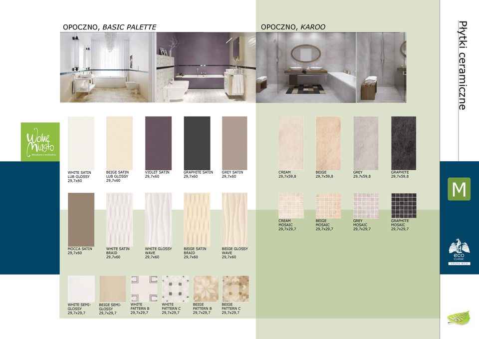 BEIGE MOSAIC GREY MOSAIC GRAPHITE MOSAIC MOCCA SATIN 29,7x60 WHITE SATIN BRAID 29,7x60 WHITE GLOSSY WAVE 29,7x60 BEIGE SATIN BRAID