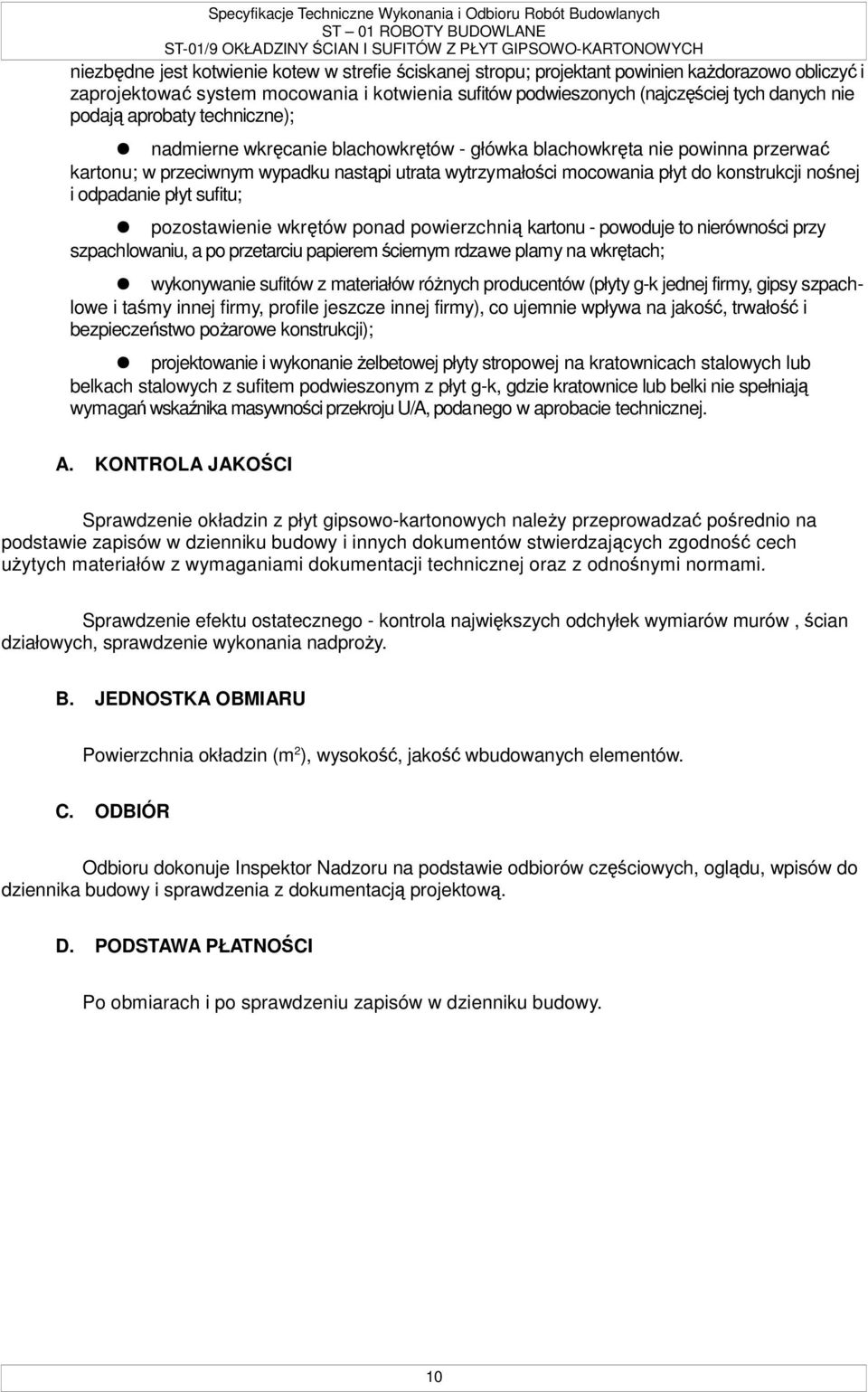 nośnej i odpadanie płyt sufitu; pozostawienie wkrętów ponad powierzchnią kartonu - powoduje to nierówności przy szpachlowaniu, a po przetarciu papierem ściernym rdzawe plamy na wkrętach; wykonywanie