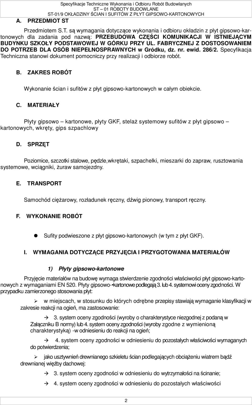 FABRYCZNEJ Z DOSTOSOWANIEM DO POTRZEB DLA OSÓB NIEPEŁNOSPRAWNYCH w Gródku, dz. nr. ewid. 286/2. Specyfikacja Techniczna stanowi dokument pomocniczy przy realizacji i odbiorze robót. B.