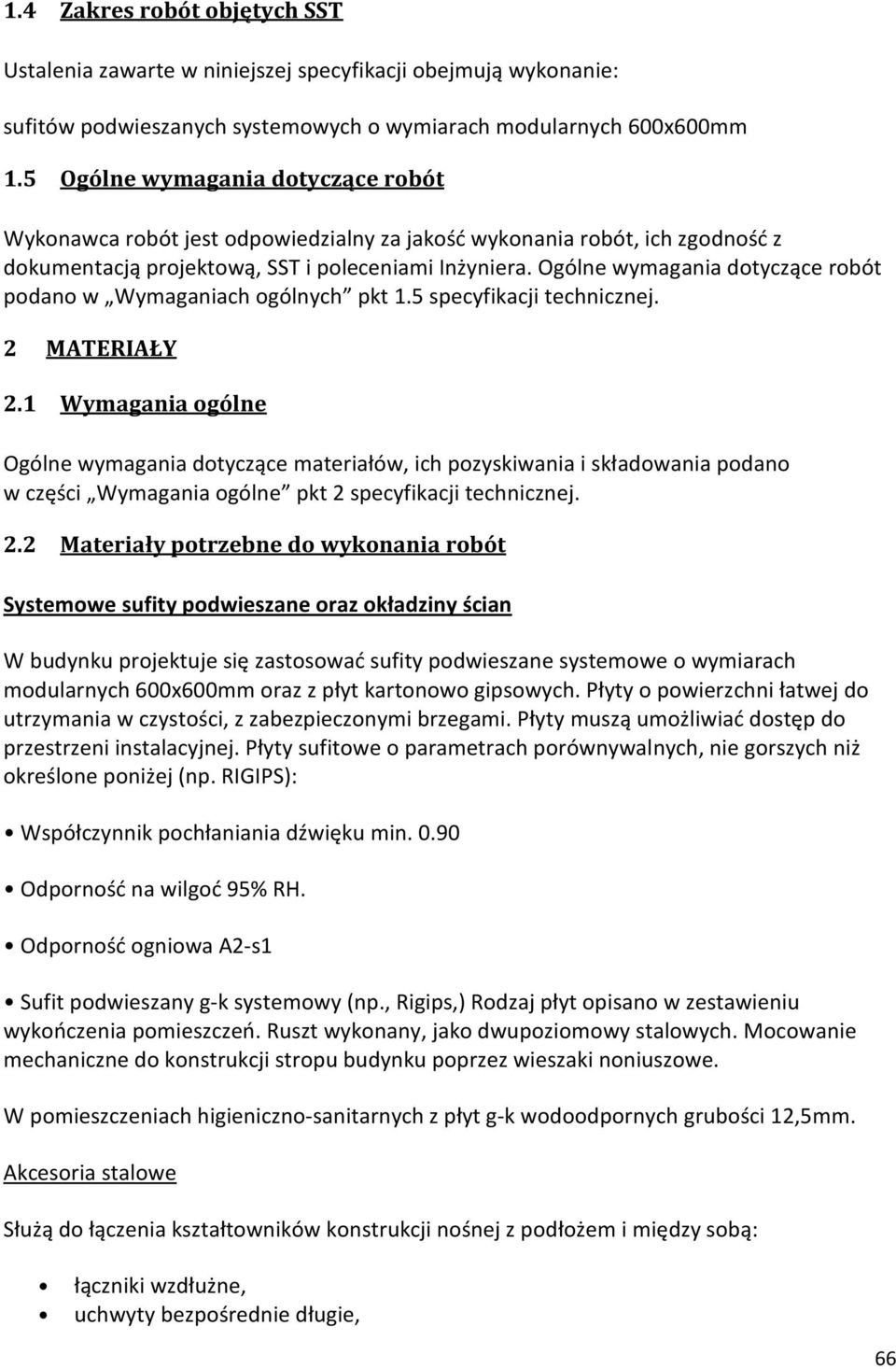 Ogólne wymagania dotyczące robót podano w Wymaganiach ogólnych pkt 1.5 specyfikacji technicznej. 2 MATERIAŁY 2.