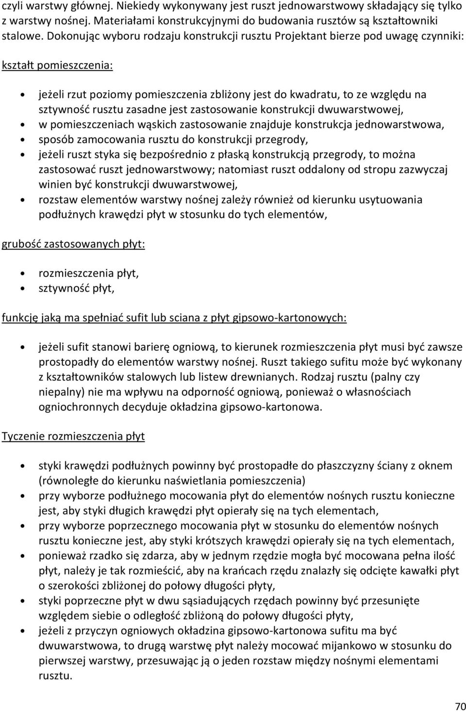 zasadne jest zastosowanie konstrukcji dwuwarstwowej, w pomieszczeniach wąskich zastosowanie znajduje konstrukcja jednowarstwowa, sposób zamocowania rusztu do konstrukcji przegrody, jeżeli ruszt styka