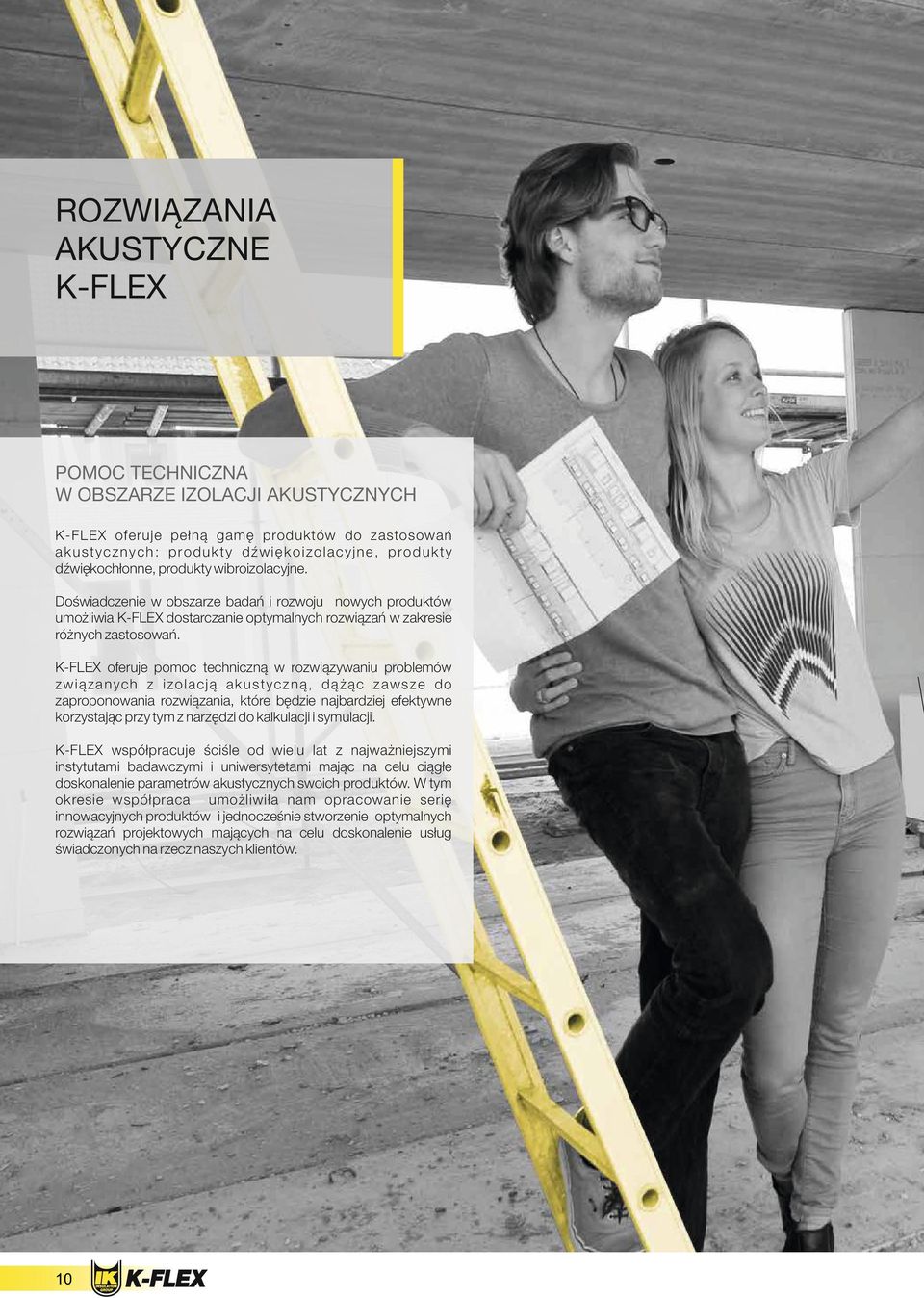 oferuje pomoc techniczną w rozwiązywaniu problemów związanych z izolacją akustyczną, dążąc zawsze do zaproponowania rozwiązania, które będzie najbardziej efektywne korzystając przy tym z narzędzi do