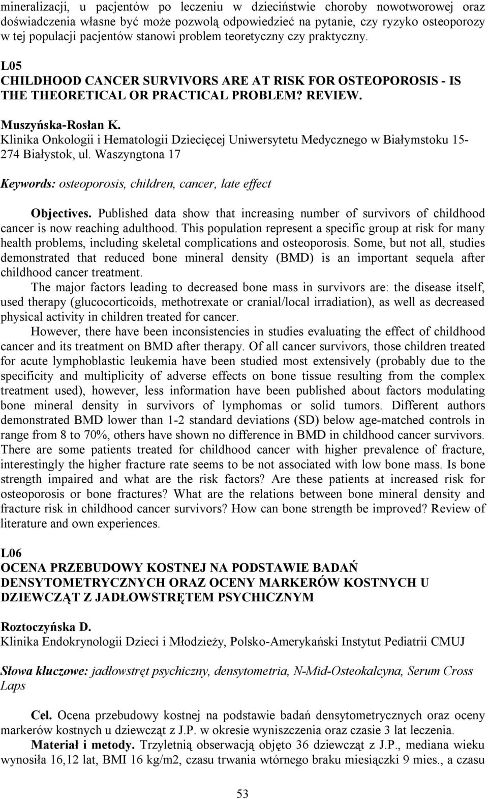 Klinika Onkologii i Hematologii Dziecięcej Uniwersytetu Medycznego w Białymstoku 15-274 Białystok, ul. Waszyngtona 17 Keywords: osteoporosis, children, cancer, late effect Objectives.