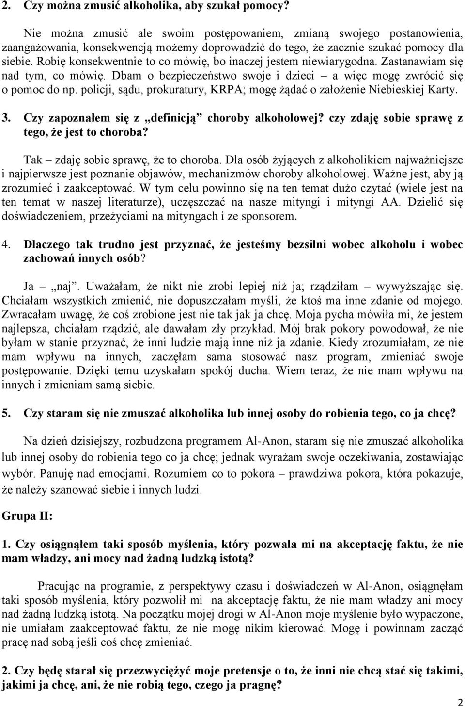 Robię konsekwentnie to co mówię, bo inaczej jestem niewiarygodna. Zastanawiam się nad tym, co mówię. Dbam o bezpieczeństwo swoje i dzieci a więc mogę zwrócić się o pomoc do np.