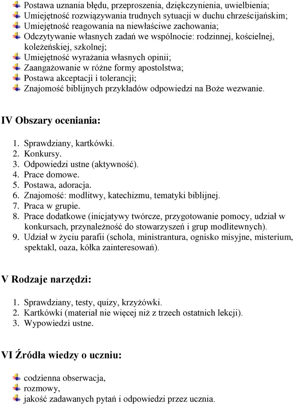 biblijnych przykładów odpowiedzi na Boże wezwanie. IV Obszary oceniania: 1. Sprawdziany, kartkówki. 2. Konkursy. 3. Odpowiedzi ustne (aktywność). 4. Prace domowe. 5. Postawa, adoracja. 6.