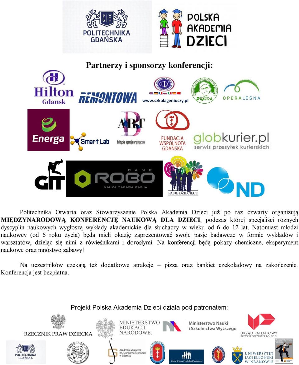Natomiast młodzi naukowcy (od 6 roku życia) będą mieli okazję zaprezentować swoje pasje badawcze w formie wykładów i warsztatów, dzieląc się nimi z rówieśnikami i