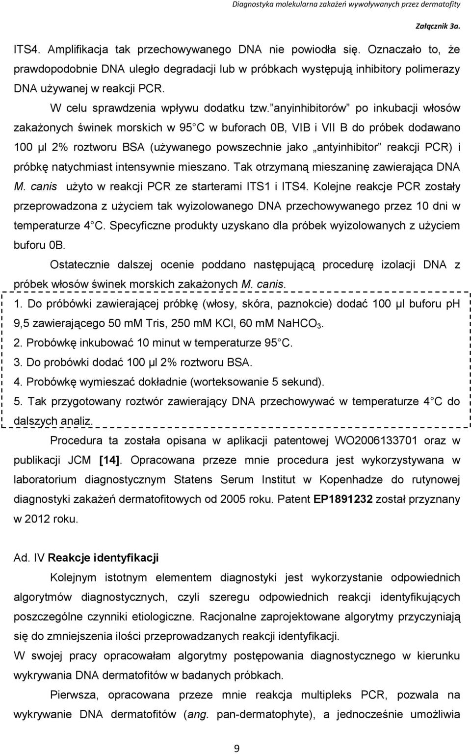 anyinhibitorów po inkubacji włosów zakażonych świnek morskich w 95 C w buforach 0B, VIB i VII B do próbek dodawano 100 µl 2% roztworu BSA (używanego powszechnie jako antyinhibitor reakcji PCR) i