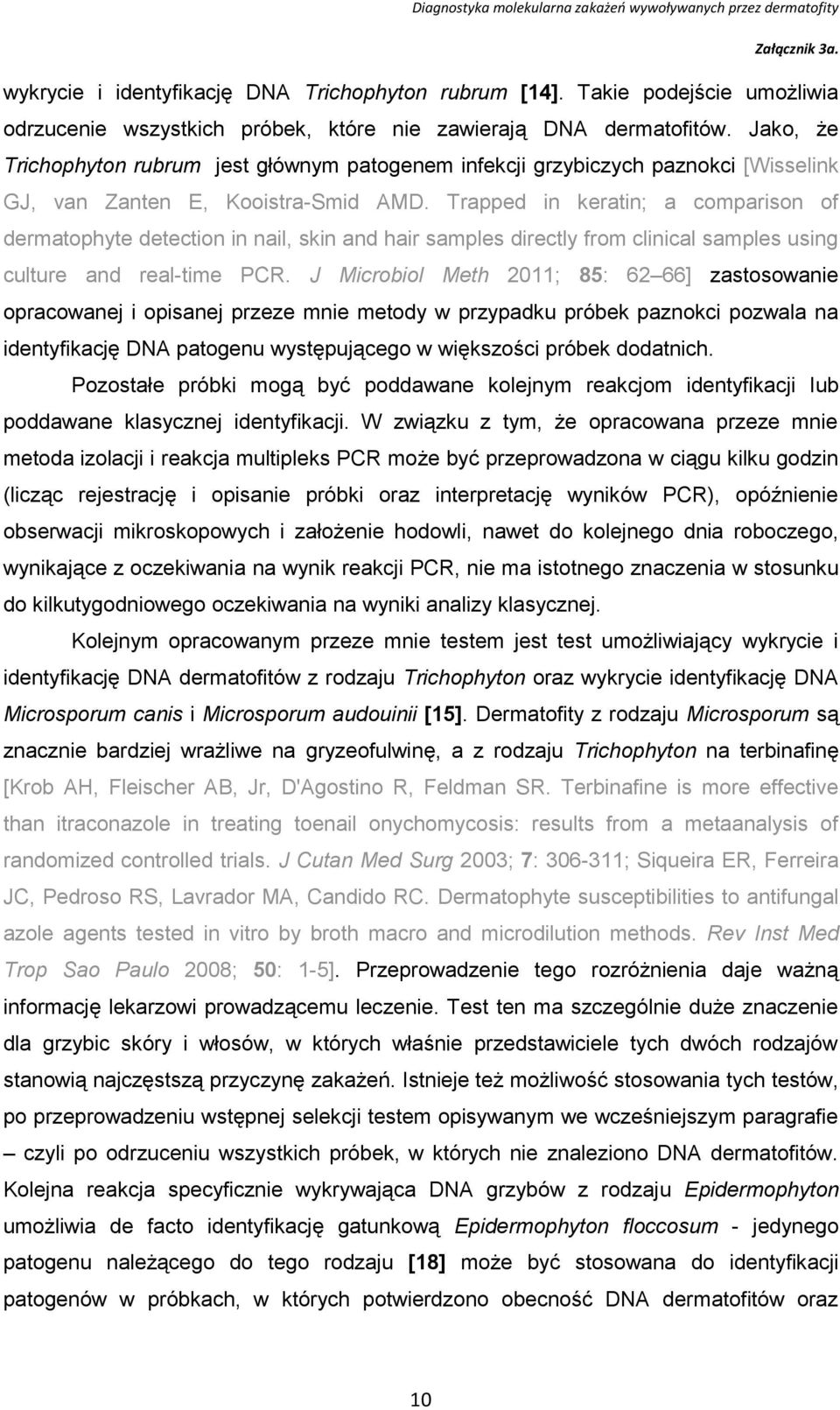 Trapped in keratin; a comparison of dermatophyte detection in nail, skin and hair samples directly from clinical samples using culture and real-time PCR.