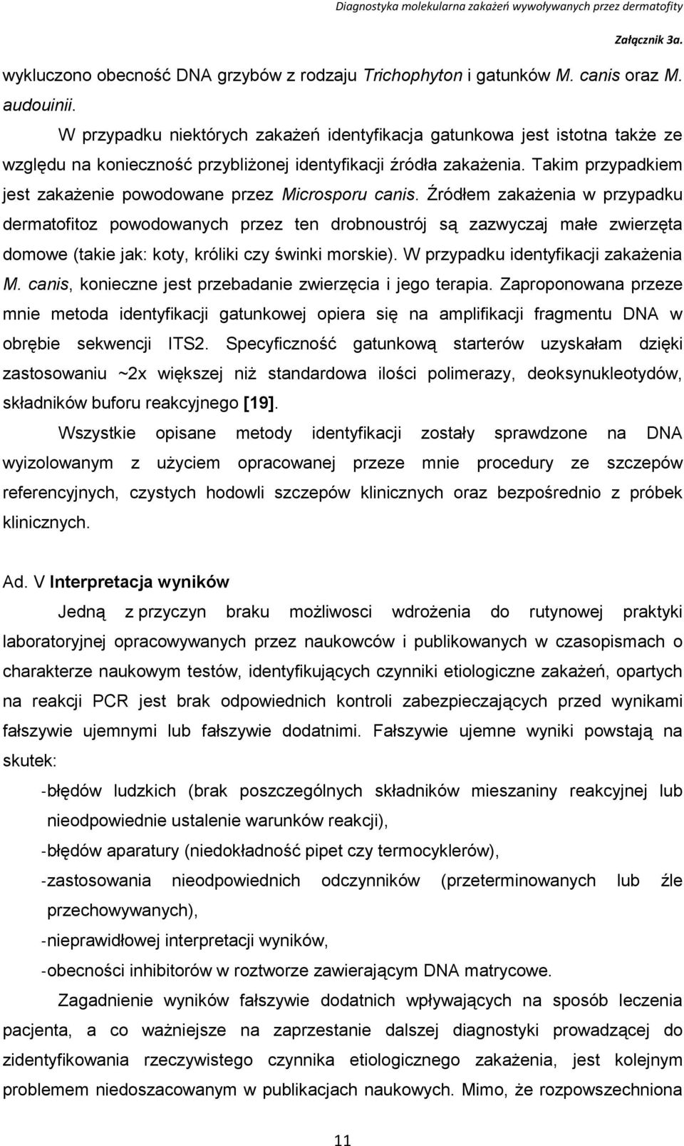 Takim przypadkiem jest zakażenie powodowane przez Microsporu canis.
