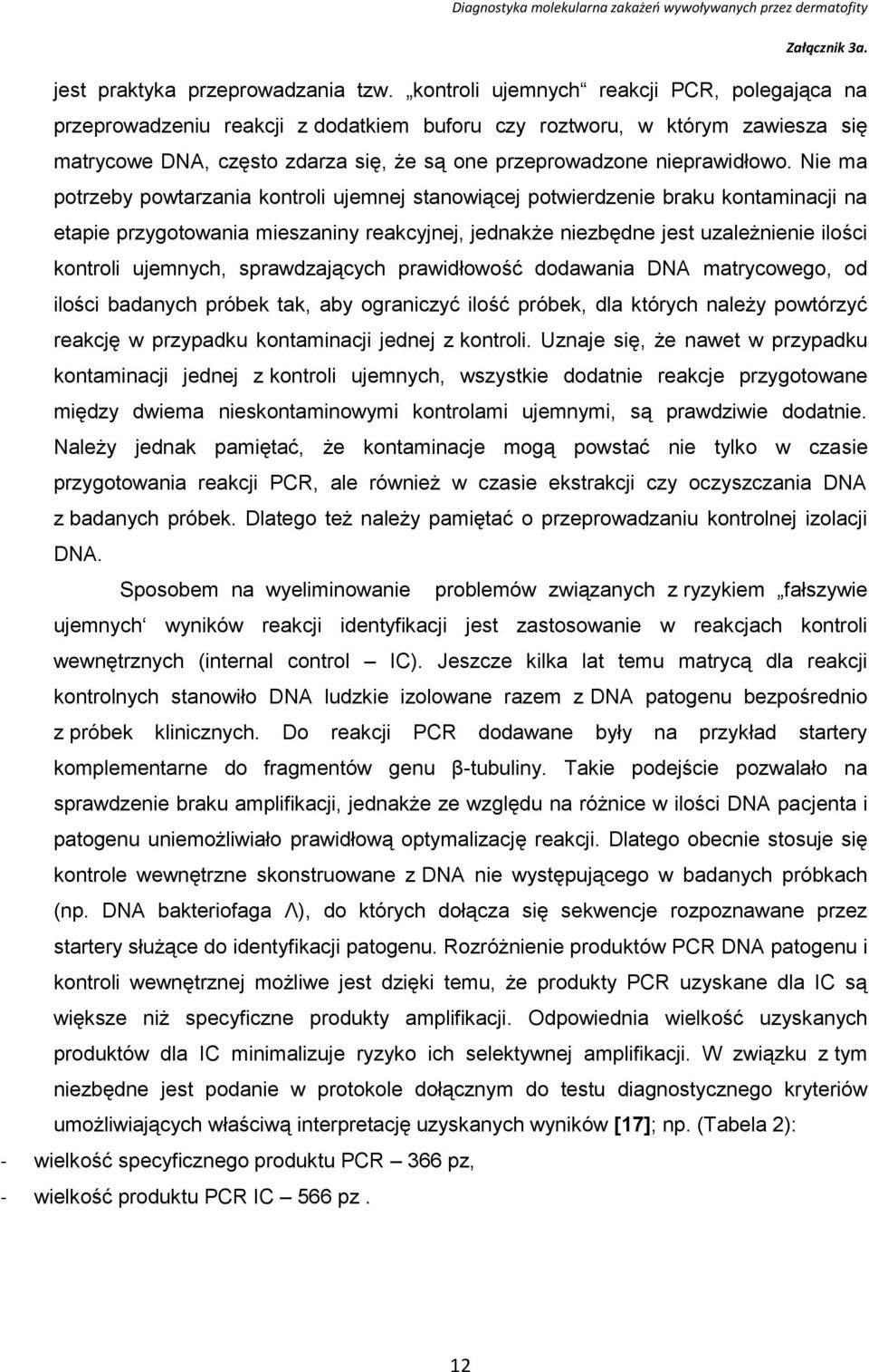 Nie ma potrzeby powtarzania kontroli ujemnej stanowiącej potwierdzenie braku kontaminacji na etapie przygotowania mieszaniny reakcyjnej, jednakże niezbędne jest uzależnienie ilości kontroli ujemnych,