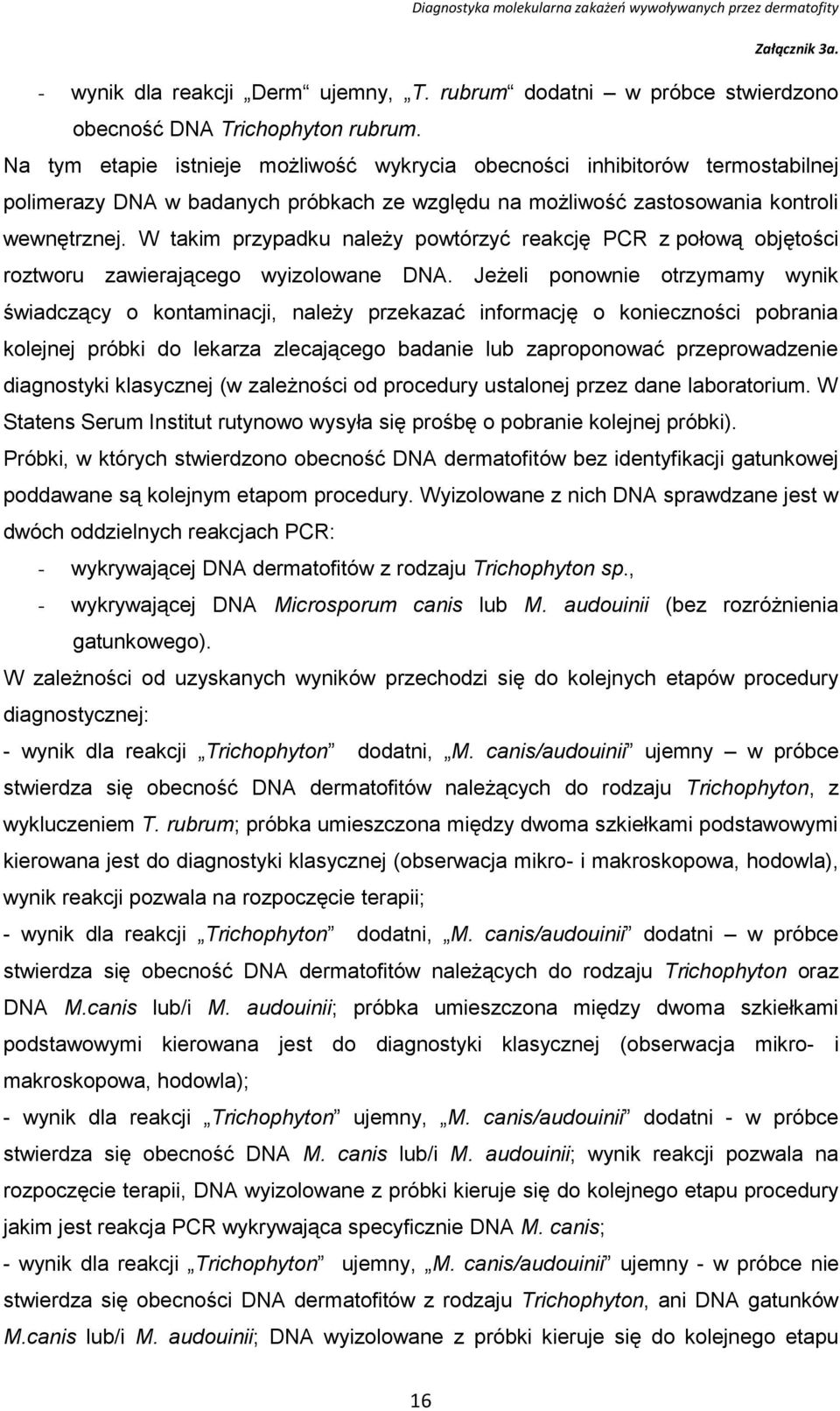 W takim przypadku należy powtórzyć reakcję PCR z połową objętości roztworu zawierającego wyizolowane DNA.