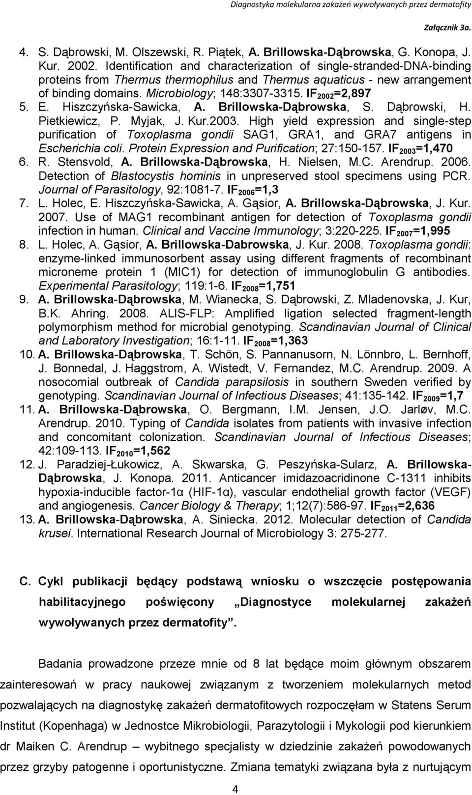 IF 2002 =2,897 5. E. Hiszczyńska-Sawicka, A. Brillowska-Dąbrowska, S. Dąbrowski, H. Pietkiewicz, P. Myjak, J. Kur.2003.
