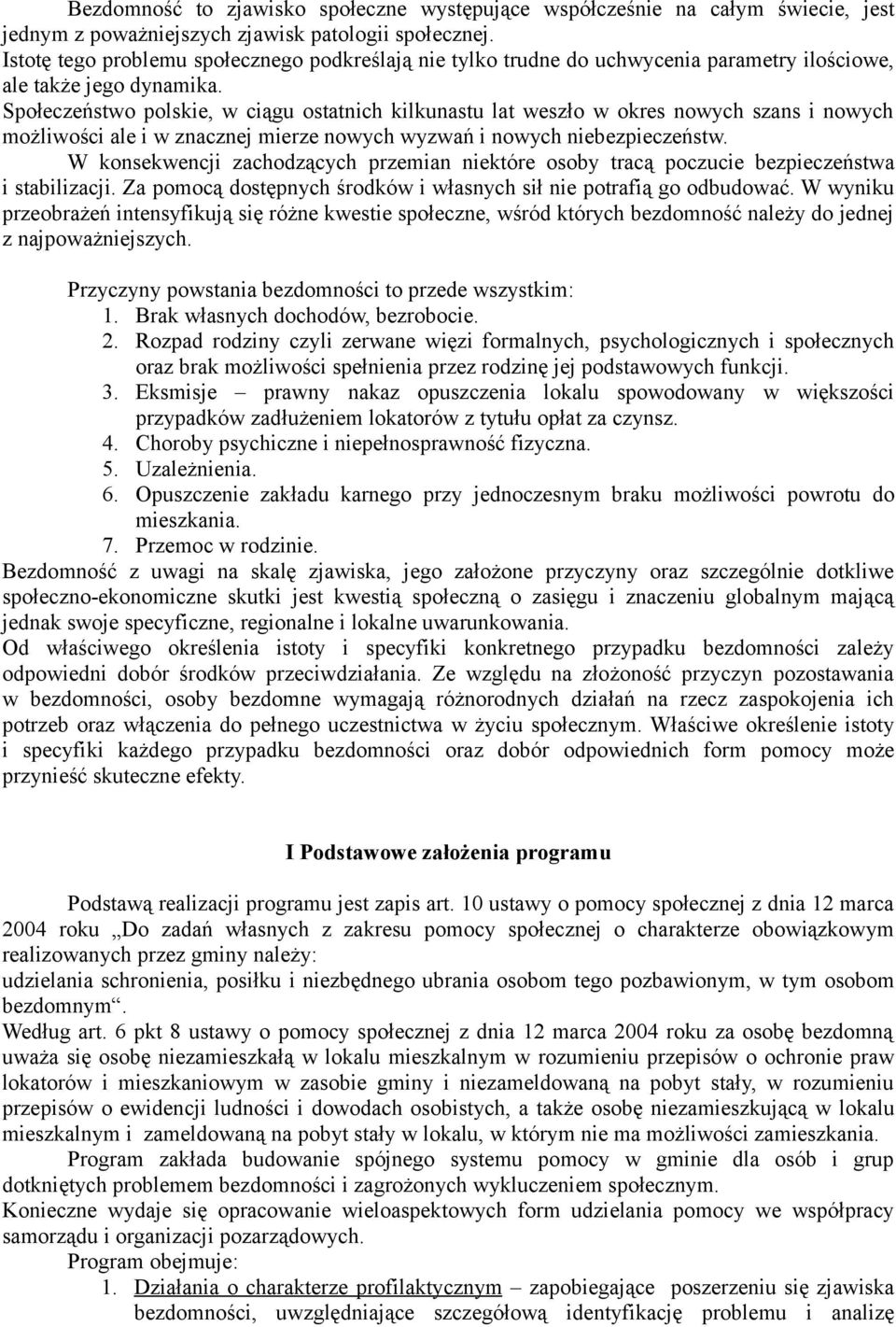 Społeczeństwo polskie, w ciągu ostatnich kilkunastu lat weszło w okres nowych szans i nowych możliwości ale i w znacznej mierze nowych wyzwań i nowych niebezpieczeństw.