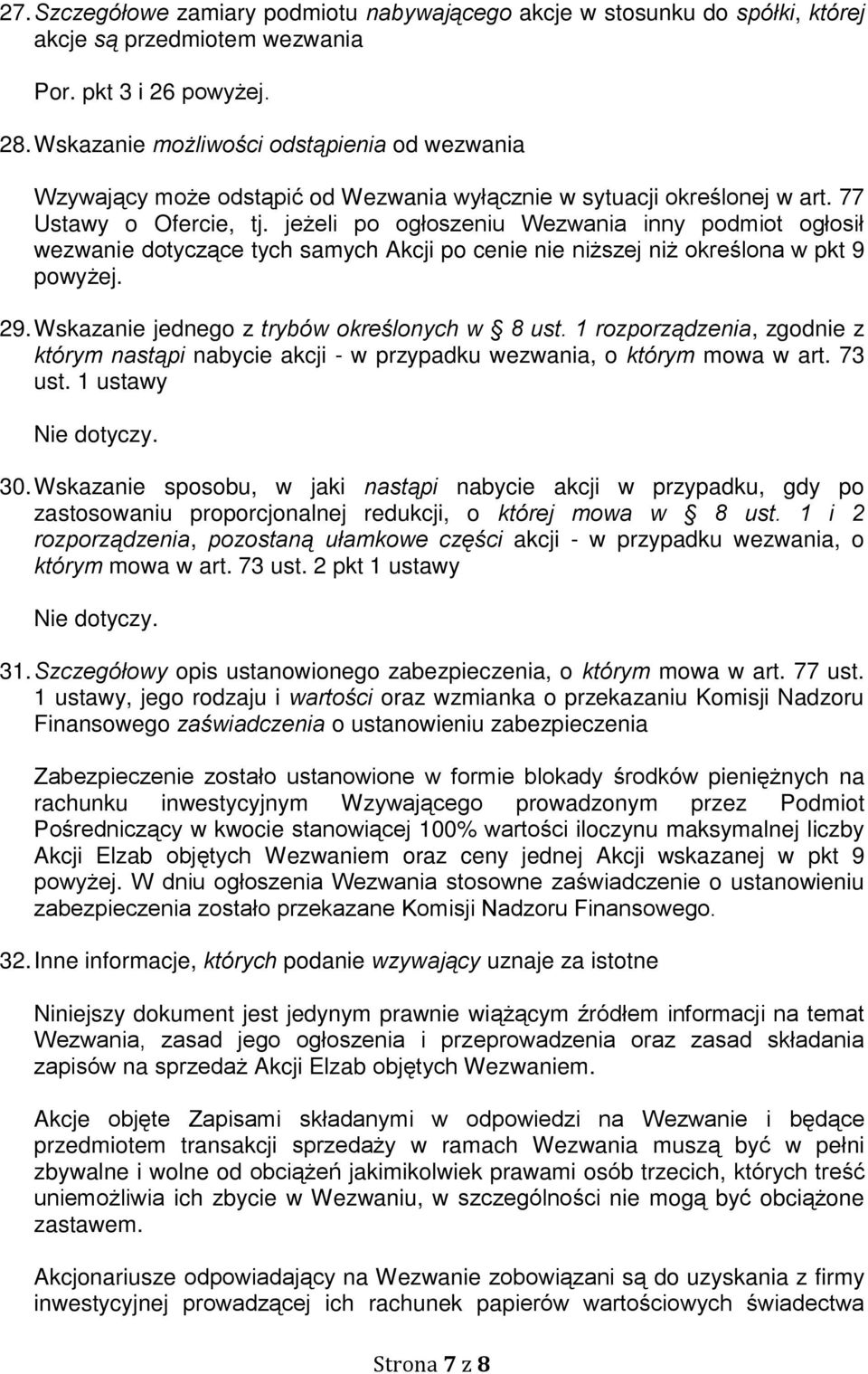 jeżeli po ogłoszeniu Wezwania inny podmiot ogłosił wezwanie dotyczące tych samych Akcji po cenie nie niższej niż określona w pkt 9 powyżej. 29. Wskazanie jednego z trybów określonych w 8 ust.