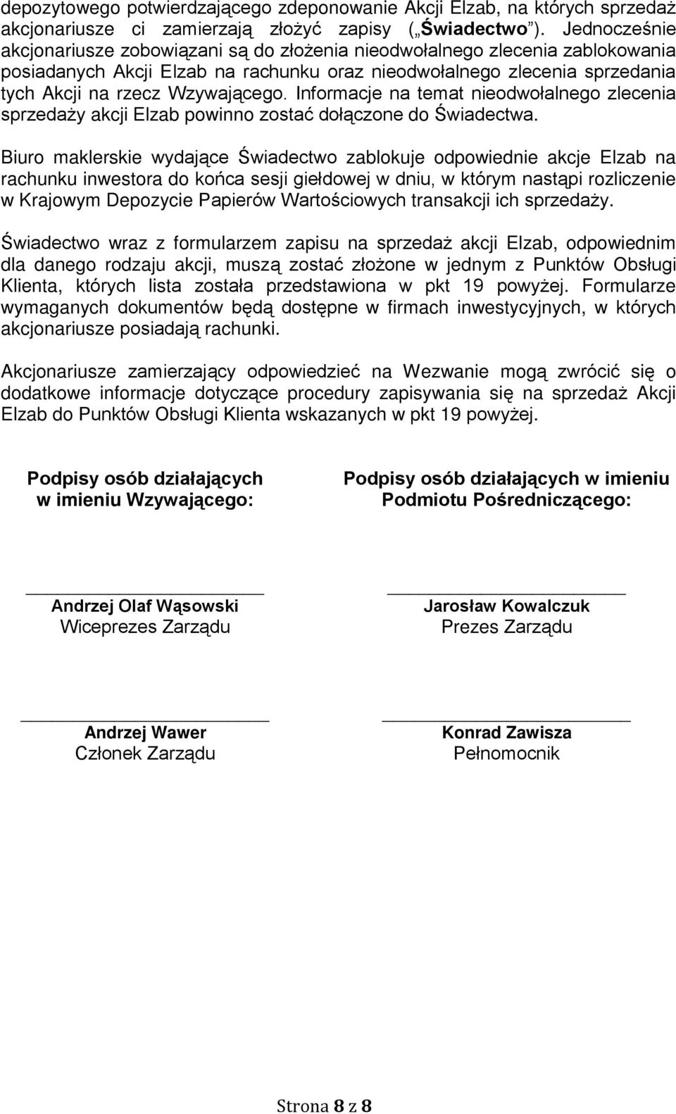 Informacje na temat nieodwołalnego zlecenia sprzedaży akcji Elzab powinno zostać dołączone do Świadectwa.