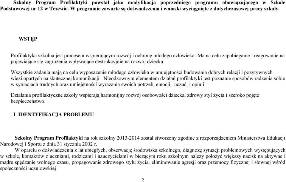 Ma na celu zapobieganie i reagowanie na pojawiające się zagrożenia wpływające destrukcyjnie na rozwój dziecka.