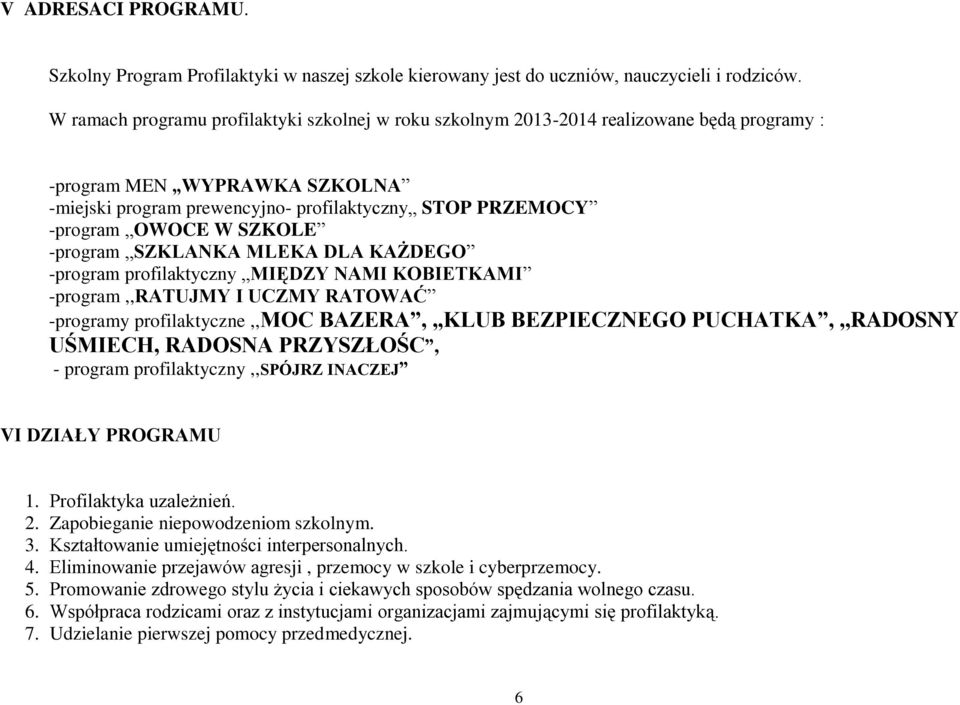 SZKOLE -program SZKLANKA MLEKA DLA KAŻDEGO -program profilaktyczny MIĘDZY NAMI KOBIETKAMI -program,,ratujmy I UCZMY RATOWAĆ -programy profilaktyczne,,moc BAZERA,,,KLUB BEZPIECZNEGO PUCHATKA,,,RADOSNY