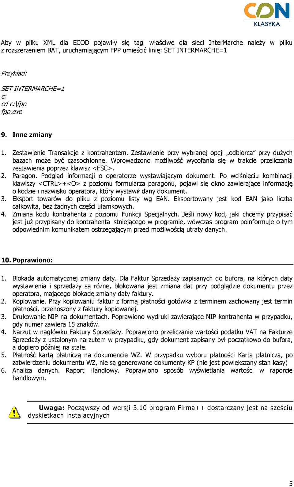 Wprowadzono możliwość wycofania się w trakcie przeliczania zestawienia poprzez klawisz <ESC>. 2. Paragon. Podgląd informacji o operatorze wystawiającym dokument.