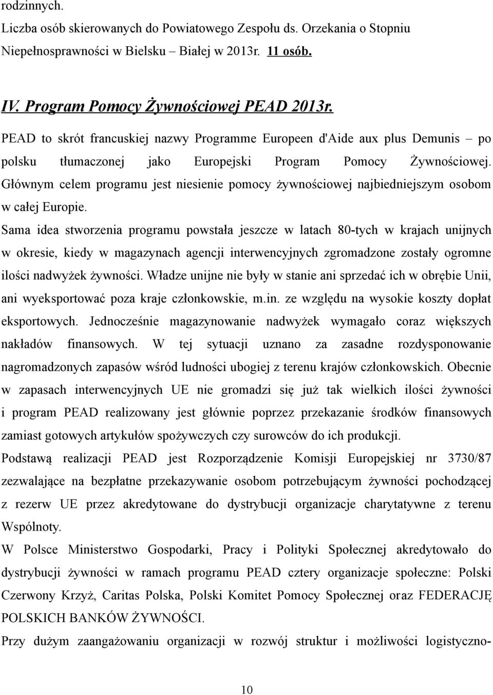Głównym celem programu jest niesienie pomocy żywnościowej najbiedniejszym osobom w całej Europie.