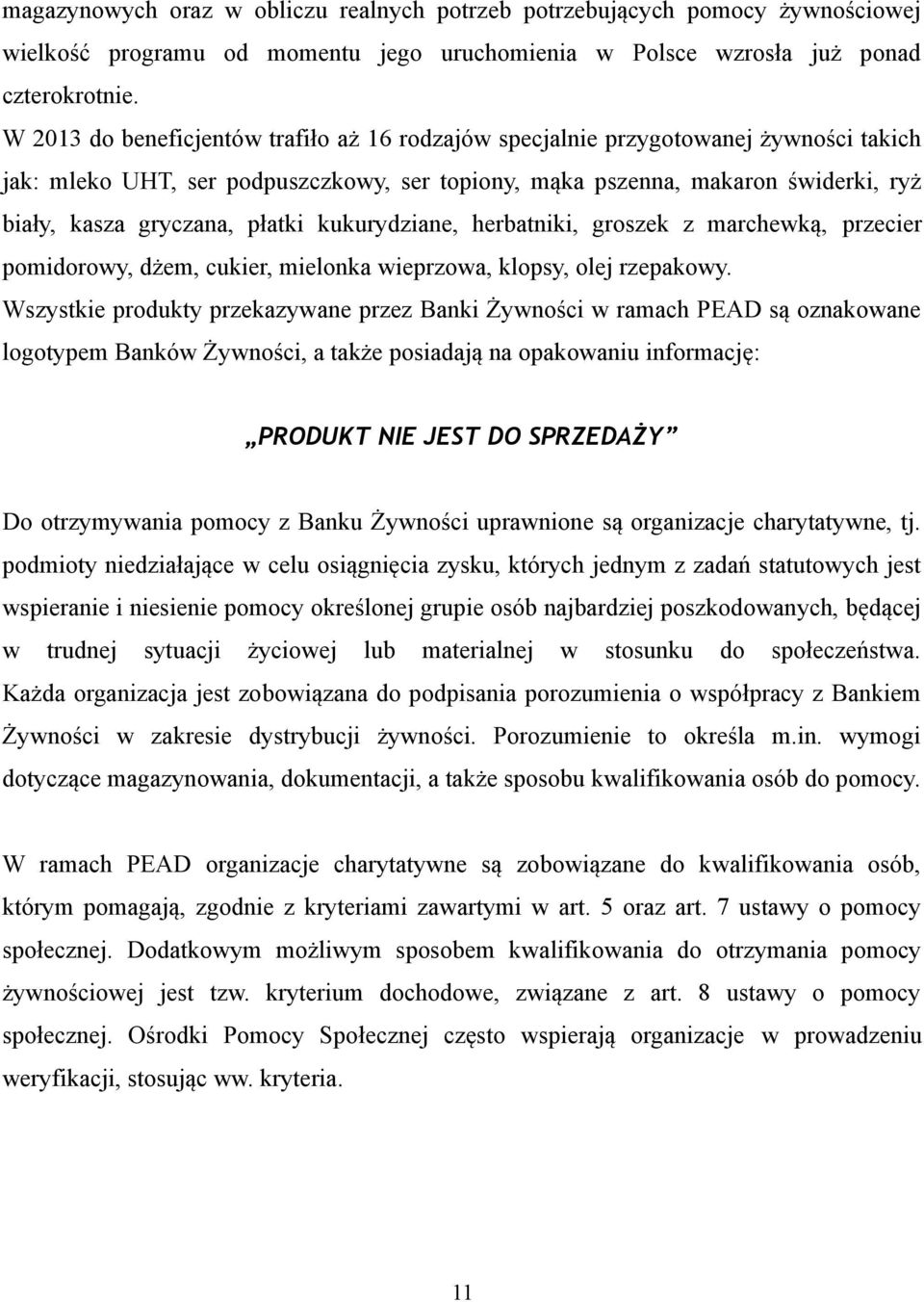 płatki kukurydziane, herbatniki, groszek z marchewką, przecier pomidorowy, dżem, cukier, mielonka wieprzowa, klopsy, olej rzepakowy.