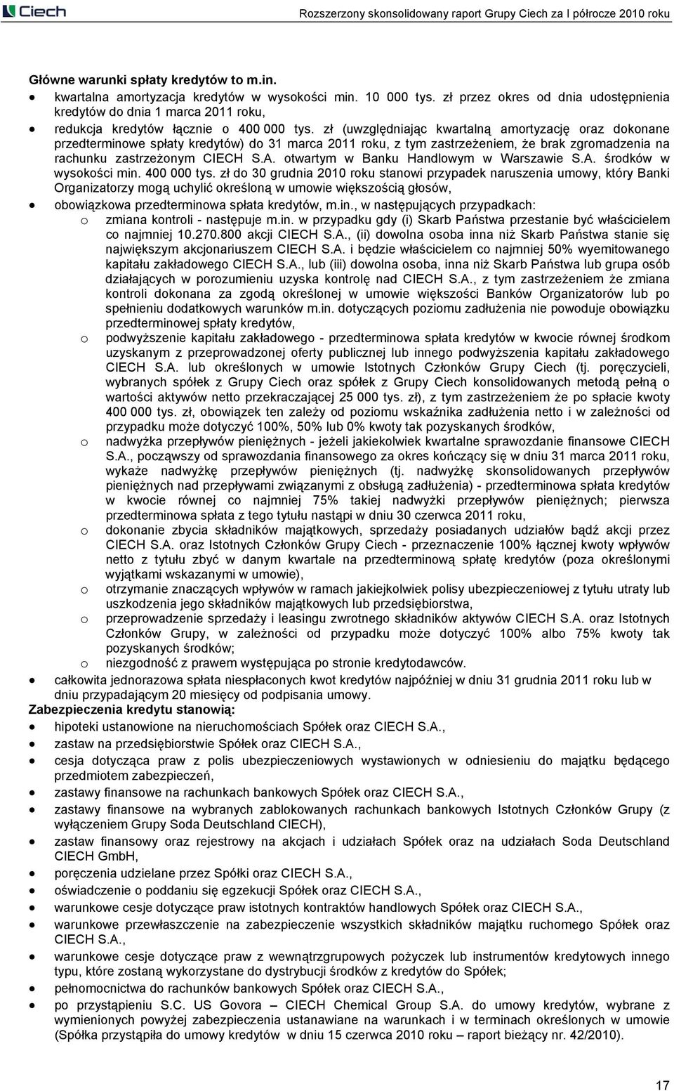 zł (uwzględniając kwartalną amortyzację oraz dokonane przedterminowe spłaty kredytów) do 31 marca 2011 roku, z tym zastrzeżeniem, że brak zgromadzenia na rachunku zastrzeżonym CIECH S.A.