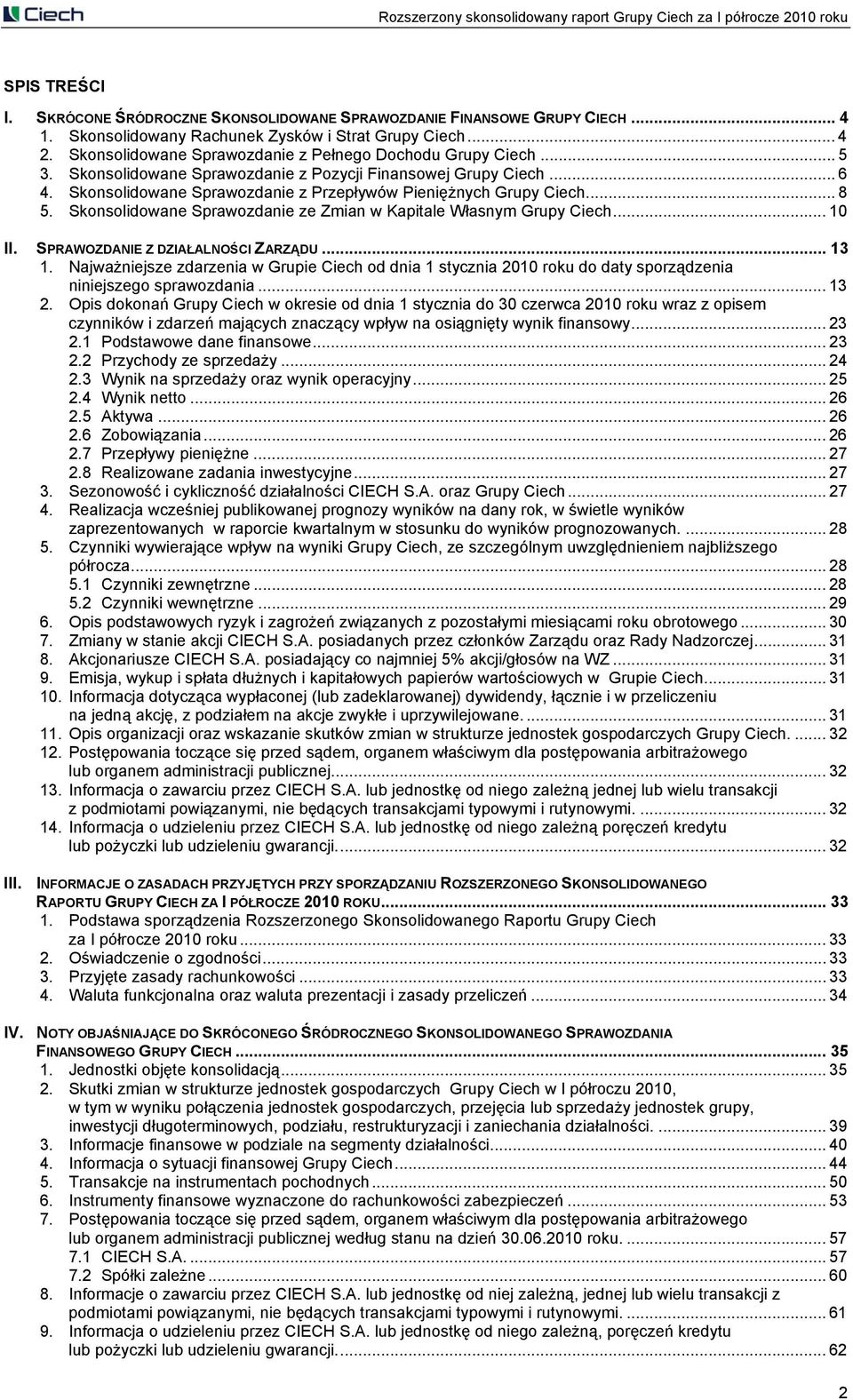 .. 8 5. Skonsolidowane Sprawozdanie ze Zmian w Kapitale Własnym Grupy Ciech... 10 II. SPRAWOZDANIE Z DZIAŁALNOŚCI ZARZĄDU... 13 1.