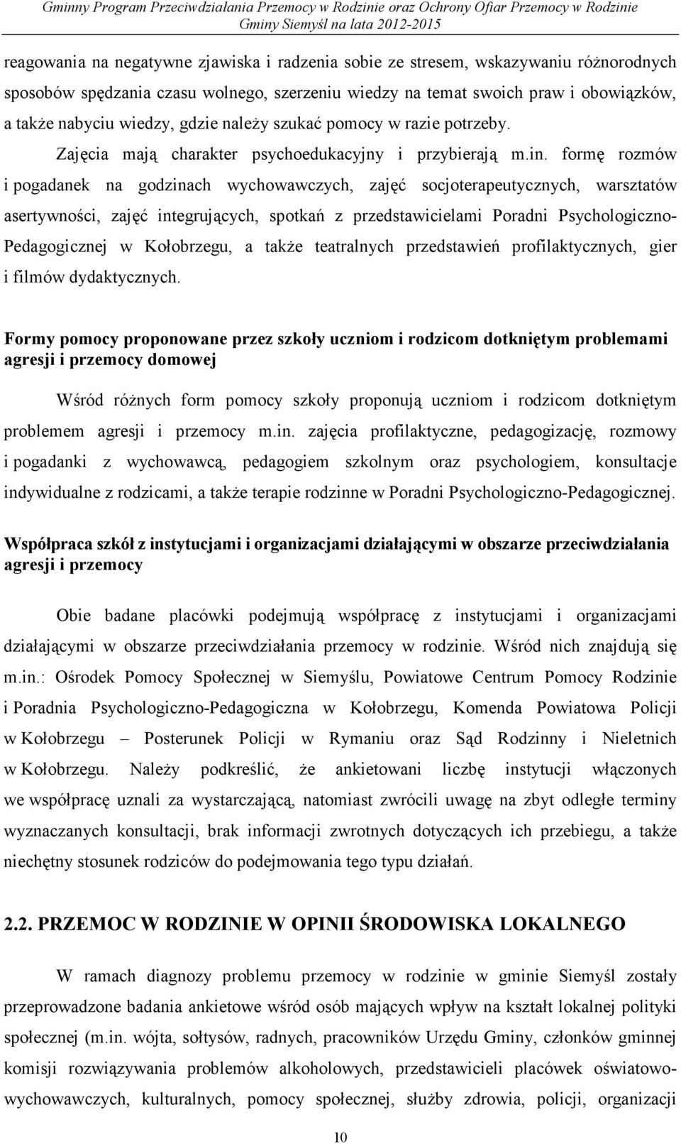 formę rozmów i pogadanek na godzinach wychowawczych, zajęć socjoterapeutycznych, warsztatów asertywności, zajęć integrujących, spotkań z przedstawicielami Poradni Psychologiczno- Pedagogicznej w