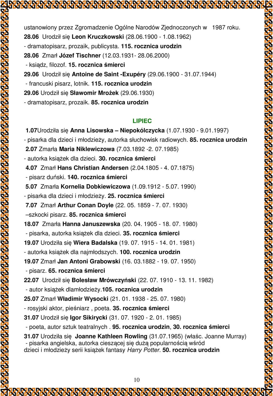 rocznica urodzin 29.06 Urodził się Sławomir Mrożek (29.06.1930) - dramatopisarz, prozaik. 85. rocznica urodzin LIPIEC 1.07Urodziła się Anna Lisowska Niepokólczycka (1.07.1930-9.01.
