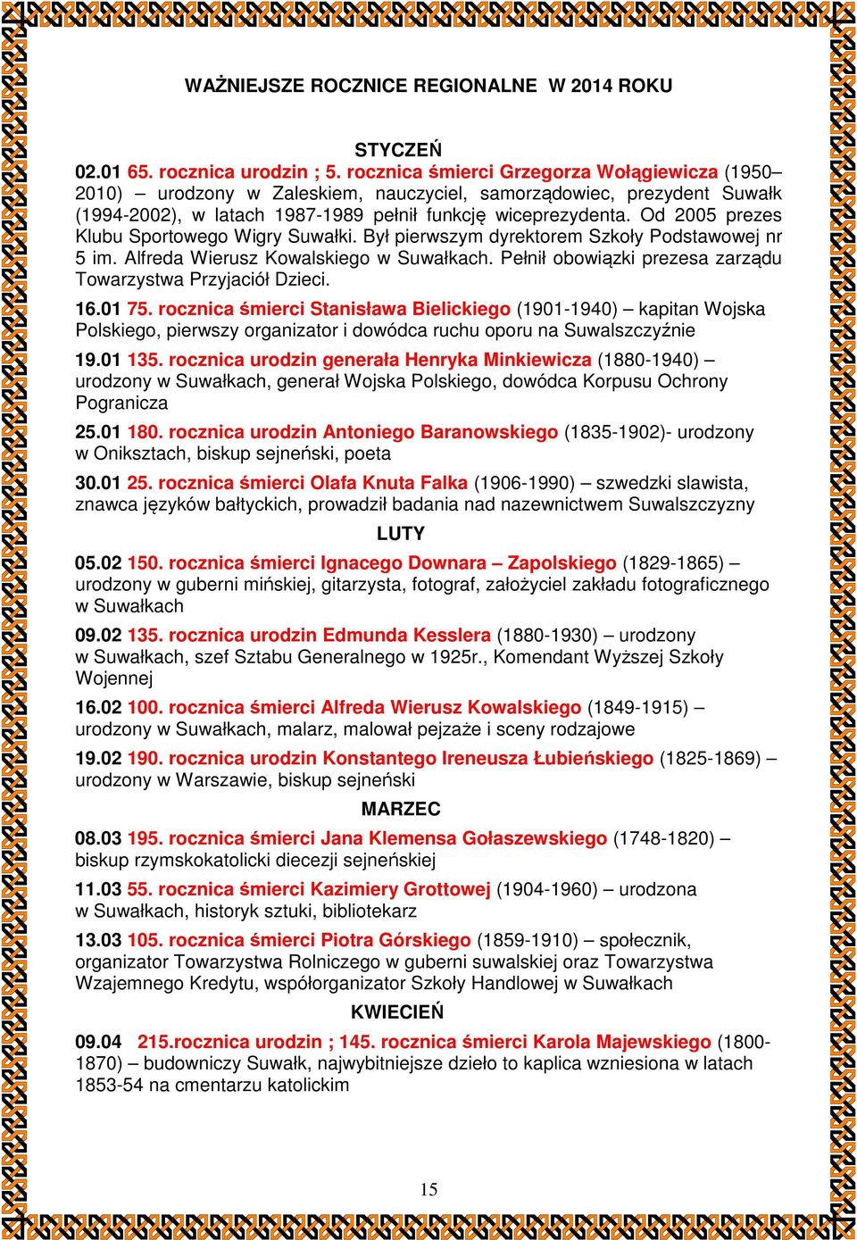 Od 2005 prezes Klubu Sportowego Wigry Suwałki. Był pierwszym dyrektorem Szkoły Podstawowej nr 5 im. Alfreda Wierusz Kowalskiego w Suwałkach.