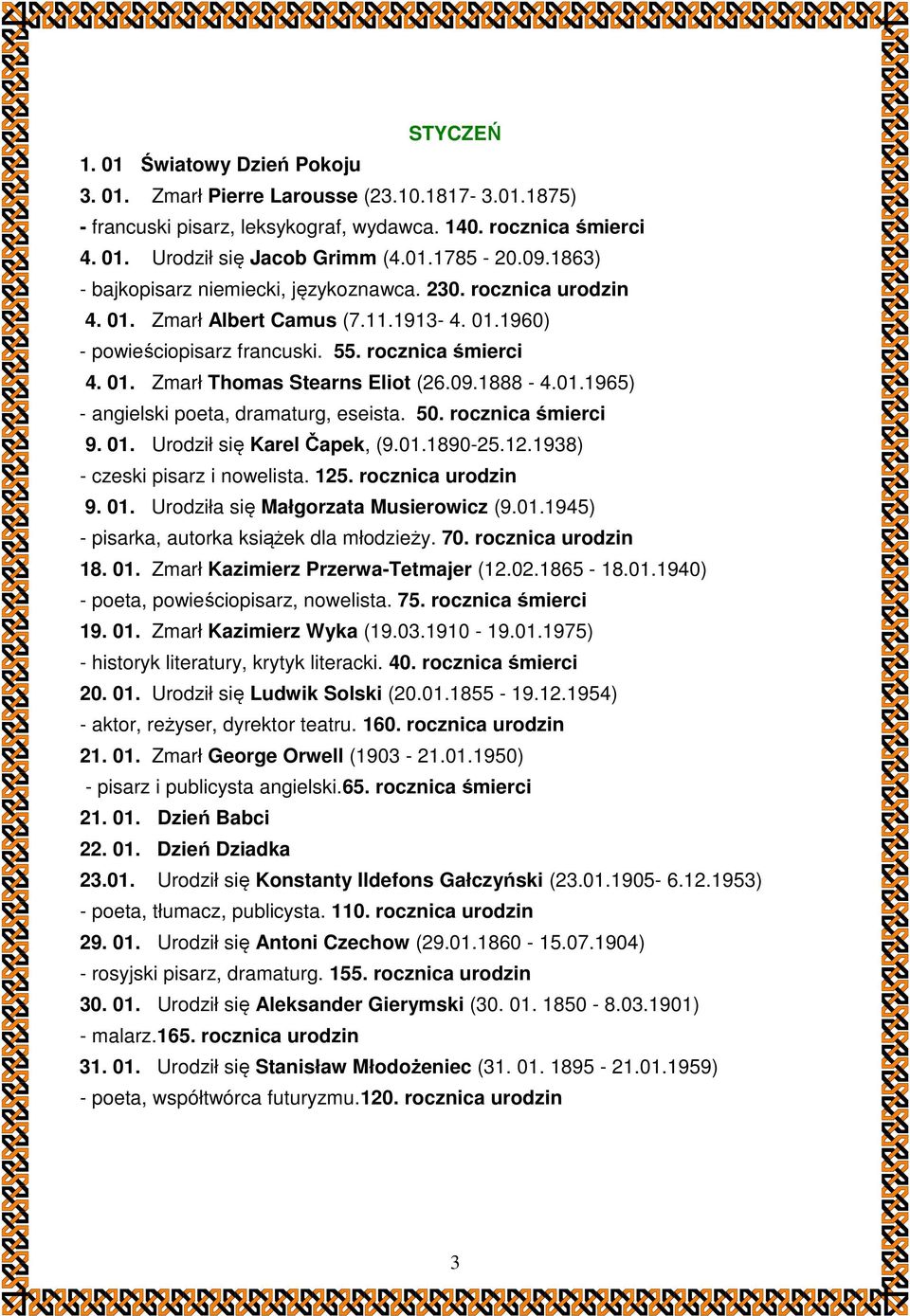09.1888-4.01.1965) - angielski poeta, dramaturg, eseista. 50. rocznica śmierci 9. 01. Urodził się Karel Čapek, (9.01.1890-25.12.1938) - czeski pisarz i nowelista. 125. rocznica urodzin 9. 01. Urodziła się Małgorzata Musierowicz (9.