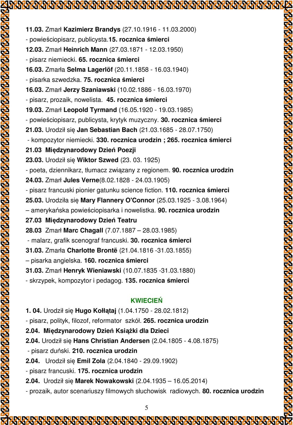 rocznica śmierci 19.03. Zmarł Leopold Tyrmand (16.05.1920-19.03.1985) - powieściopisarz, publicysta, krytyk muzyczny. 30. rocznica śmierci 21.03. Urodził się Jan Sebastian Bach (21.03.1685-28.07.