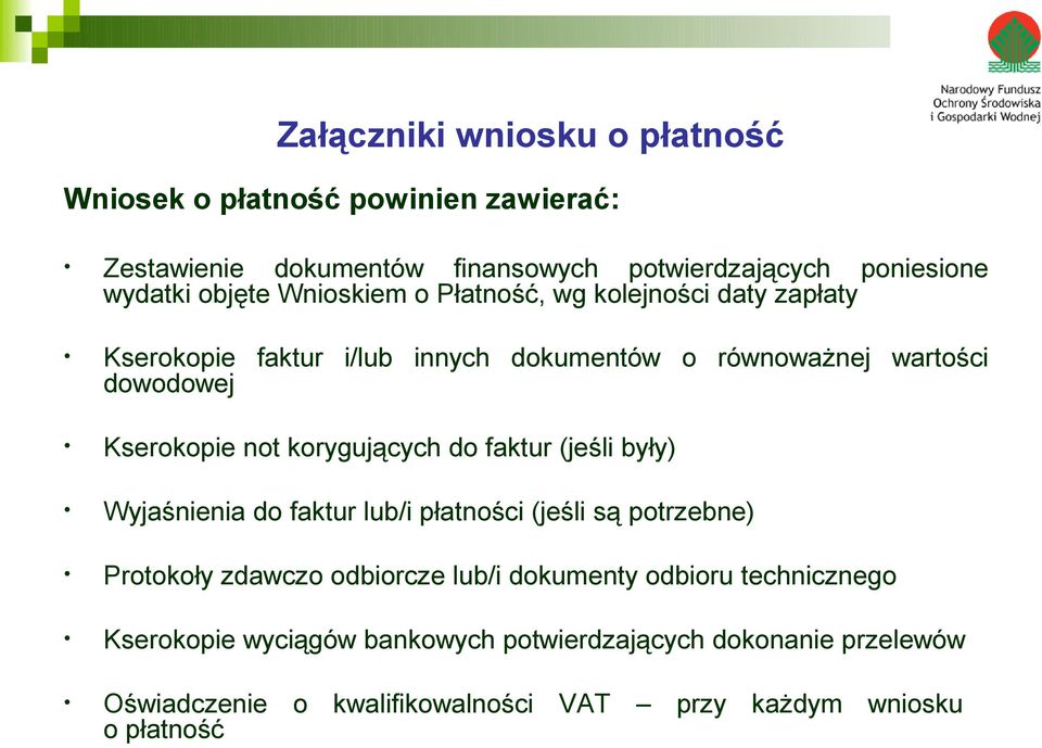 not korygujących do faktur (jeśli były) Wyjaśnienia do faktur lub/i płatności (jeśli są potrzebne) Protokoły zdawczo odbiorcze lub/i dokumenty