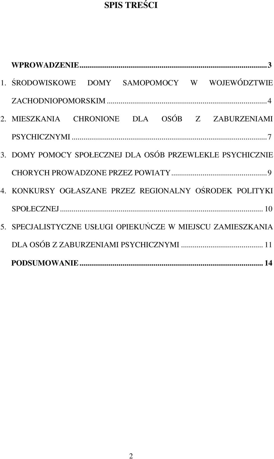 DOMY POMOCY SPOŁECZNEJ DLA OSÓB PRZEWLEKLE PSYCHICZNIE CHORYCH PROWADZONE PRZEZ POWIATY...9 4.