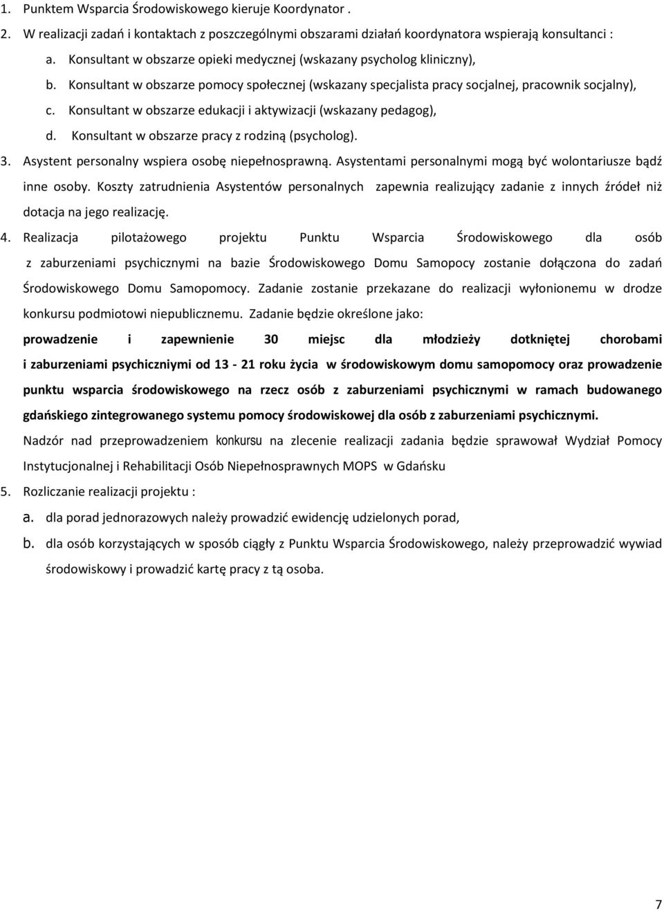 Konsultant w obszarze edukacji i aktywizacji (wskazany pedagog), d. Konsultant w obszarze pracy z rodziną (psycholog). 3. wspiera osobę niepełnosprawną. ami mi mogą być wolontariusze bądź inne osoby.