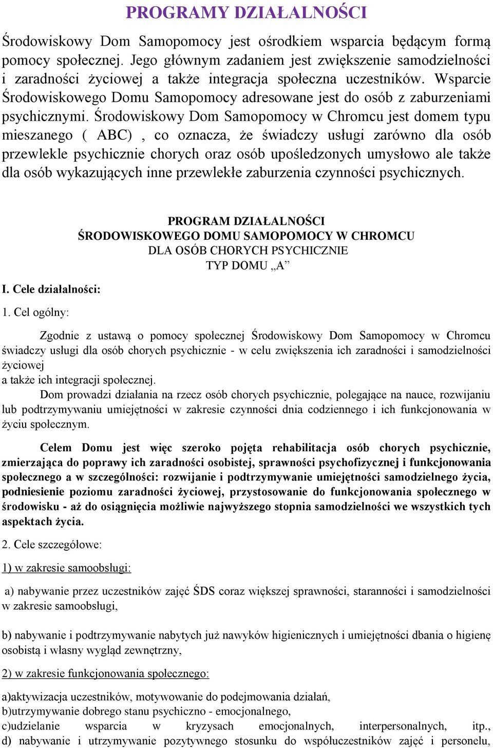 Wsparcie Środowiskowego Domu Samopomocy adresowane jest do osób z zaburzeniami psychicznymi.