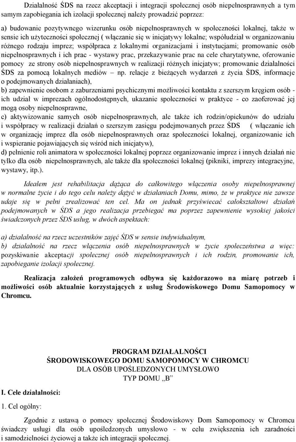 organizacjami i instytucjami; promowanie osób niepełnosprawnych i ich prac - wystawy prac, przekazywanie prac na cele charytatywne, oferowanie pomocy ze strony osób niepełnosprawnych w realizacji