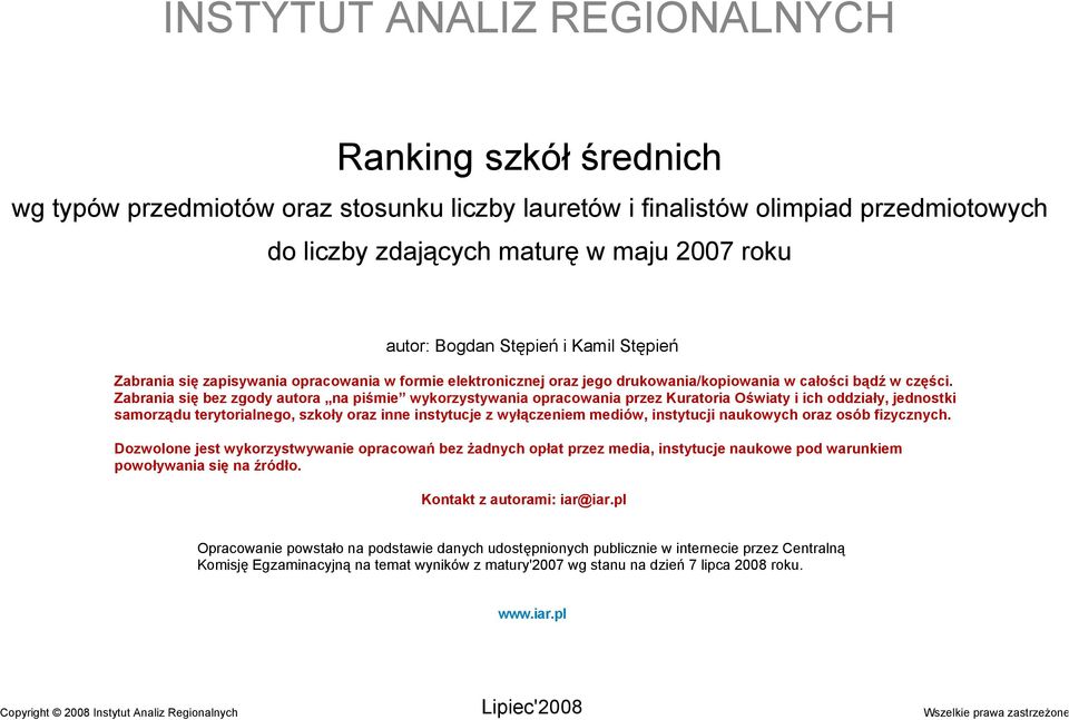 Zabrania się bez zgody autora na piśmie wykorzystywania opracowania przez Kuratoria Oświaty i ich oddziały, jednostki samorządu terytorialnego, szkoły oraz inne instytucje z wyłączeniem mediów,